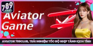Aviator 789club, Trải Nghiệm Tốc Độ Nhịp Tăng Kịch Tính