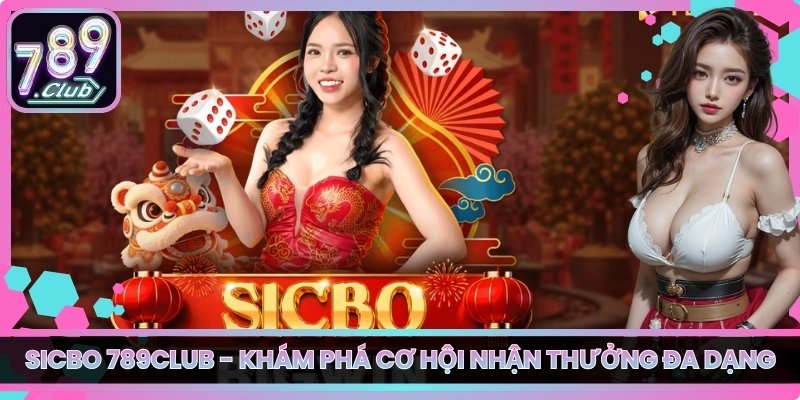 Sicbo 789club - Khám Phá Cơ Hội Nhận Thưởng Đa Dạng 1 Sicbo 789club - Khám Phá Cơ Hội Nhận Thưởng Đa Dạng
