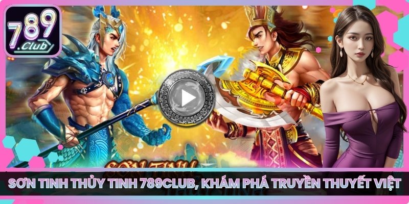 Sơn Tinh Thủy Tinh 789club, Khám Phá Truyền Thuyết Việt 1 Sơn Tinh Thủy Tinh 789club, Khám Phá Truyền Thuyết Việt